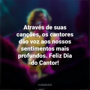 Através de suas canções, os cantores dão voz aos nossos sentimentos mais profundos. Feliz Dia do Cantor! Dia do Cantor