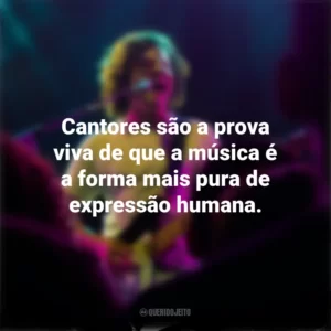 Cantores são a prova viva de que a música é a forma mais pura de expressão humana. Dia do Cantor