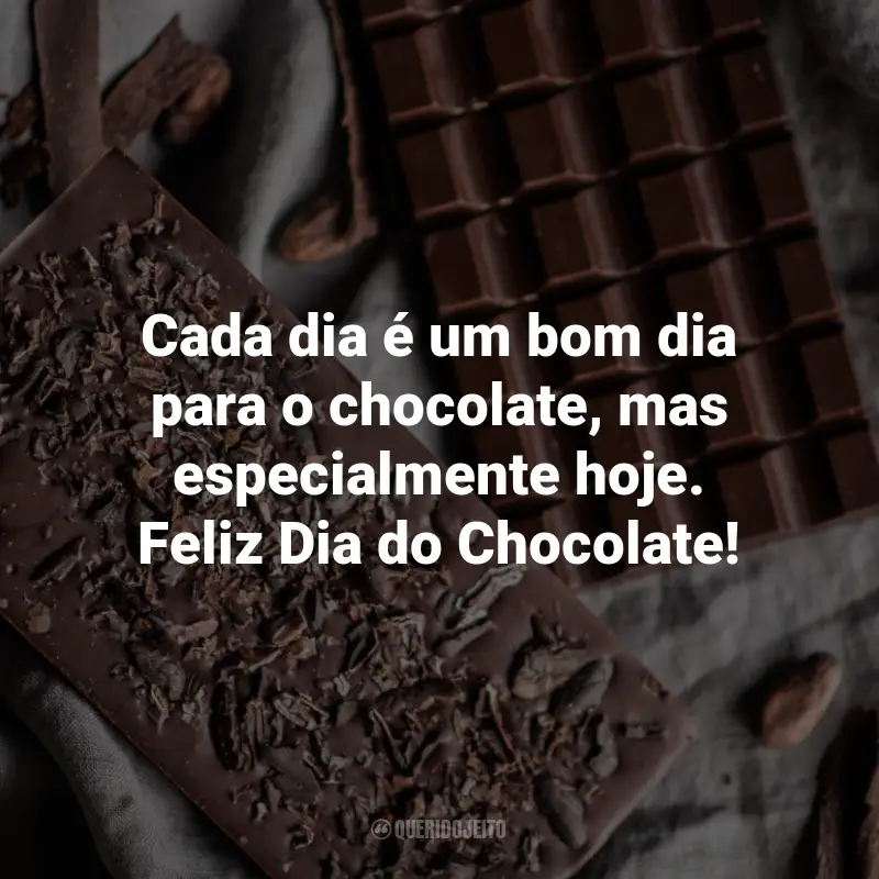 Frases para o Dia do Chocolate: Cada dia é um bom dia para o chocolate, mas especialmente hoje. Feliz Dia do Chocolate!