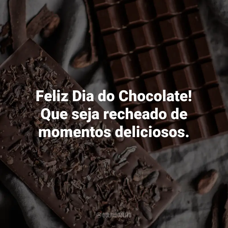 Frases para o Dia do Chocolate: Feliz Dia do Chocolate! Que seja recheado de momentos deliciosos.