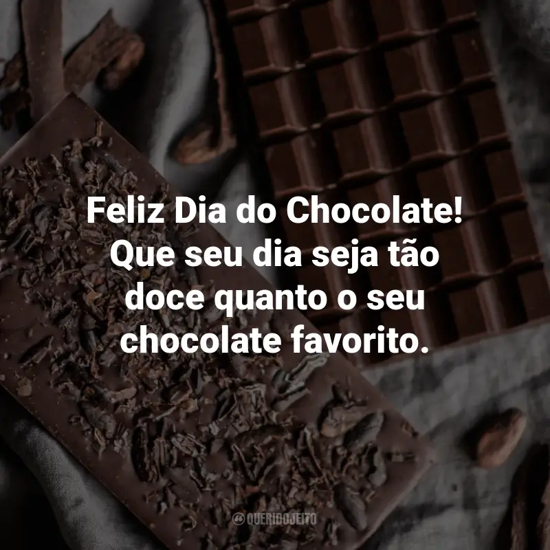Frases para o Dia do Chocolate: Feliz Dia do Chocolate! Que seu dia seja tão doce quanto o seu chocolate favorito.