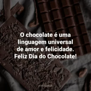 O chocolate é uma linguagem universal de amor e felicidade. Feliz Dia do Chocolate!