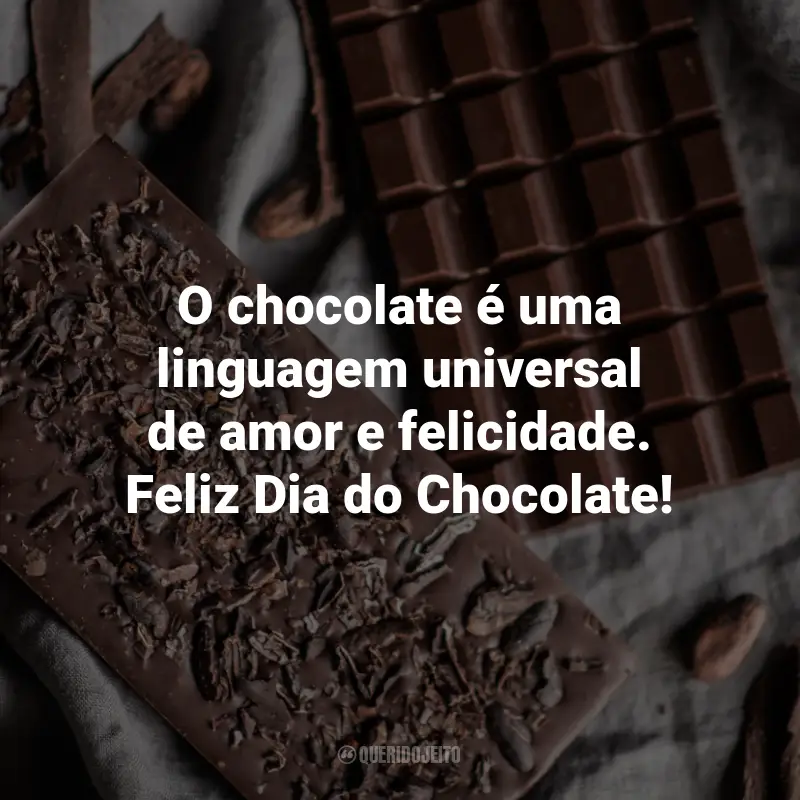 Frases para o Dia do Chocolate: O chocolate é uma linguagem universal de amor e felicidade. Feliz Dia do Chocolate!