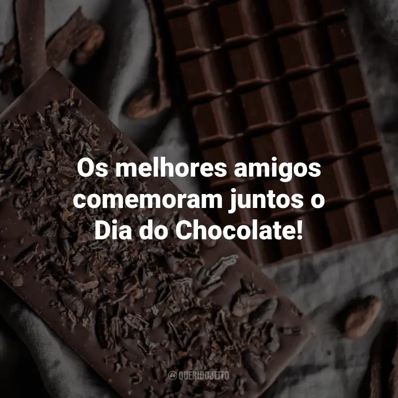 Frases para o Dia do Chocolate: Os melhores amigos comemoram juntos o Dia do Chocolate!