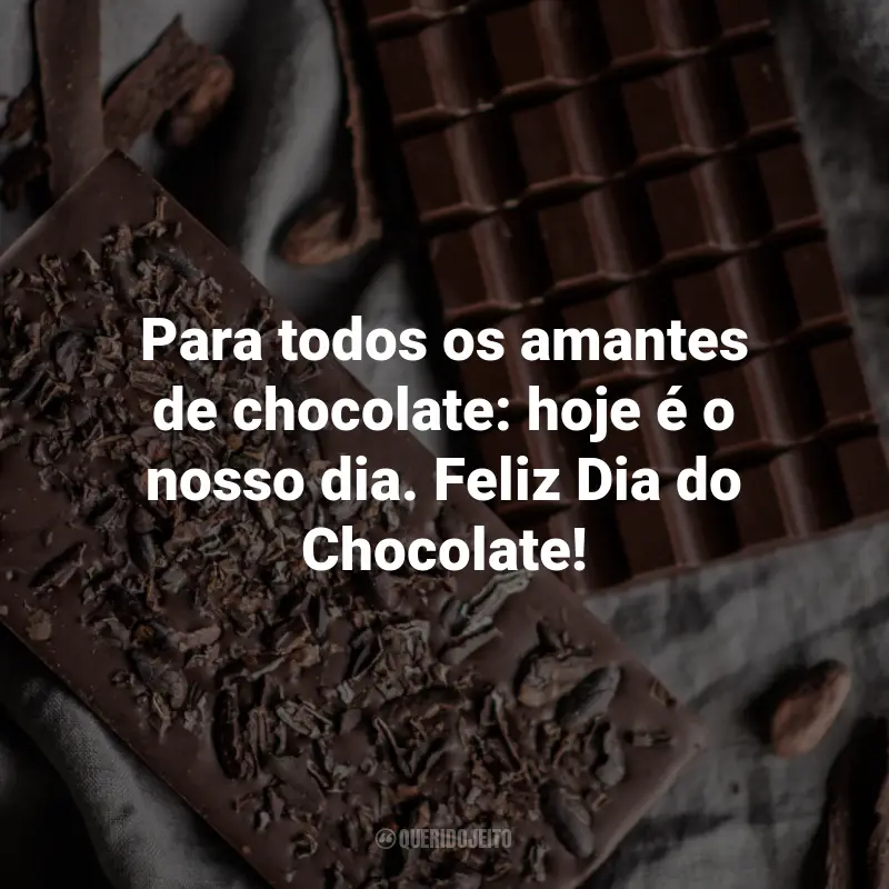 Frases para o Dia do Chocolate: Para todos os amantes de chocolate: hoje é o nosso dia. Feliz Dia do Chocolate!