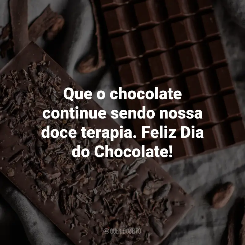 Frases para o Dia do Chocolate: Que o chocolate continue sendo nossa doce terapia. Feliz Dia do Chocolate!