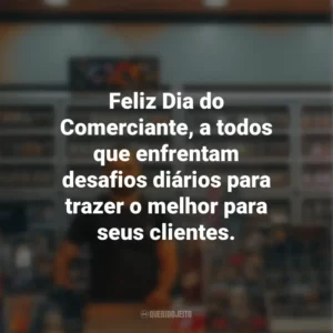 Feliz Dia do Comerciante, a todos que enfrentam desafios diários para trazer o melhor para seus clientes.