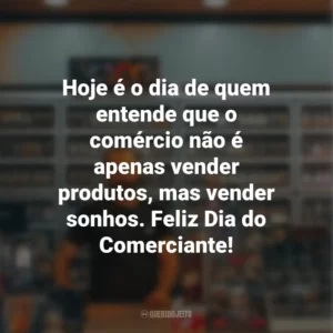 Hoje é o dia de quem entende que o comércio não é apenas vender produtos, mas vender sonhos. Feliz Dia do Comerciante!
