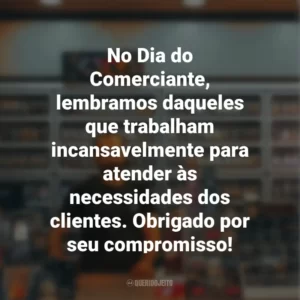 No Dia do Comerciante, lembramos daqueles que trabalham incansavelmente para atender às necessidades dos clientes. Obrigado por seu compromisso!