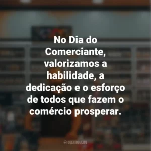 No Dia do Comerciante, valorizamos a habilidade, a dedicação e o esforço de todos que fazem o comércio prosperar.