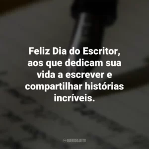 Feliz Dia do Escritor, aos que dedicam sua vida a escrever e compartilhar histórias incríveis. Dia do Escritor