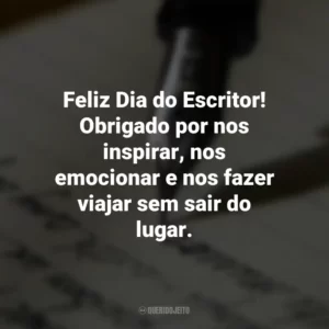 Feliz Dia do Escritor! Obrigado por nos inspirar, nos emocionar e nos fazer viajar sem sair do lugar. Dia do Escritor