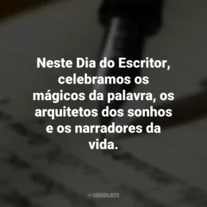 Neste Dia do Escritor, celebramos os mágicos da palavra, os arquitetos dos sonhos e os narradores da vida. Dia do Escritor