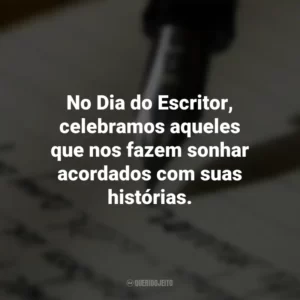 No Dia do Escritor, celebramos aqueles que nos fazem sonhar acordados com suas histórias. Dia do Escritor