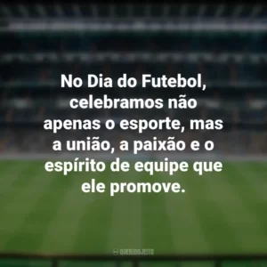 No Dia do Futebol, celebramos não apenas o esporte, mas a união, a paixão e o espírito de equipe que ele promove. Dia do Futebol