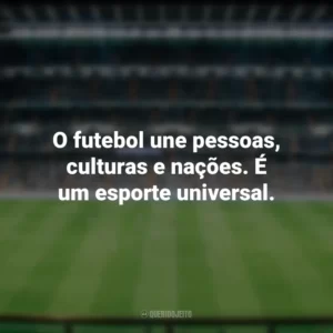 O futebol une pessoas, culturas e nações. É um esporte universal. Dia do Futebol