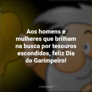 Aos homens e mulheres que brilham na busca por tesouros escondidos, feliz Dia do Garimpeiro!