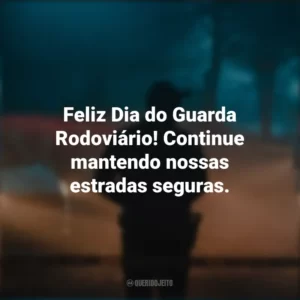 Feliz Dia do Guarda Rodoviário! Continue mantendo nossas estradas seguras.