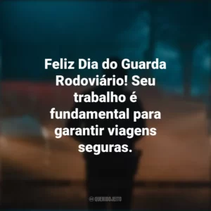 Feliz Dia do Guarda Rodoviário! Seu trabalho é fundamental para garantir viagens seguras.