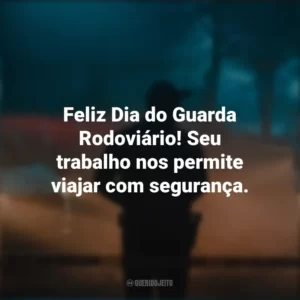Feliz Dia do Guarda Rodoviário! Seu trabalho nos permite viajar com segurança.
