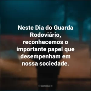 Neste Dia do Guarda Rodoviário, reconhecemos o importante papel que desempenham em nossa sociedade.
