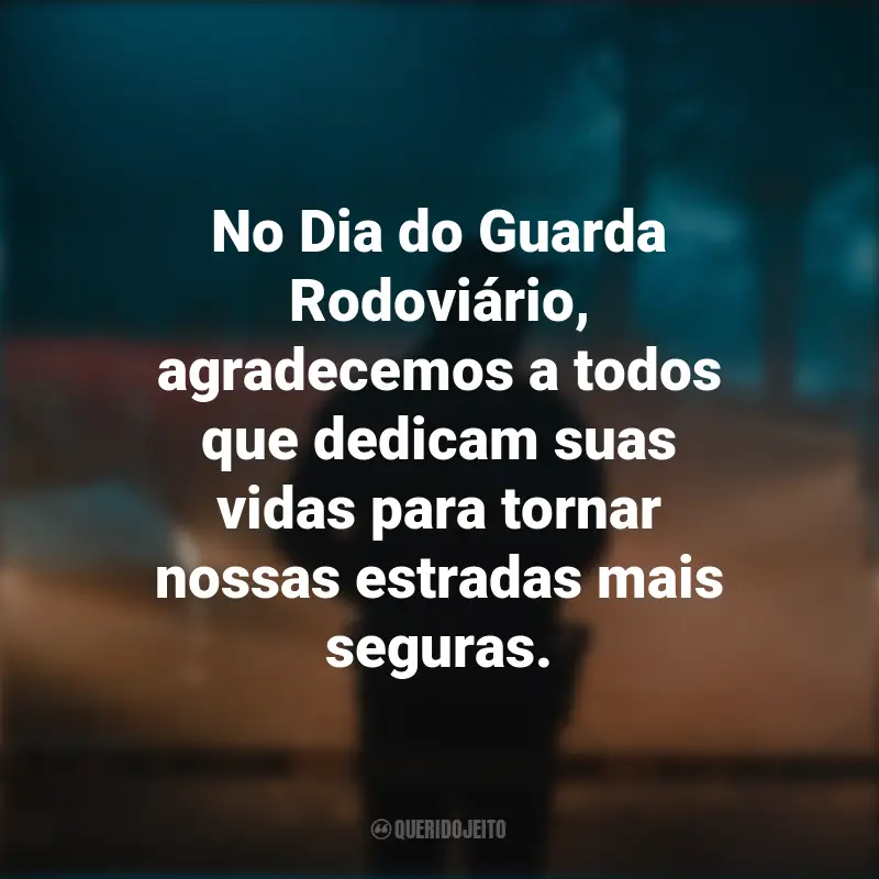 Frases para o Dia do Guarda Rodoviário: No Dia do Guarda Rodoviário, agradecemos a todos que dedicam suas vidas para tornar nossas estradas mais seguras.