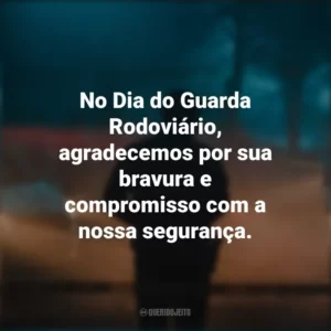 No Dia do Guarda Rodoviário, agradecemos por sua bravura e compromisso com a nossa segurança.