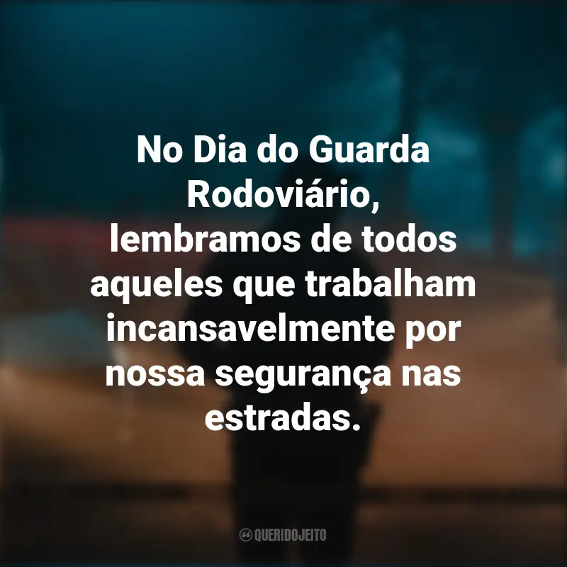 Frases para o Dia do Guarda Rodoviário: No Dia do Guarda Rodoviário, lembramos de todos aqueles que trabalham incansavelmente por nossa segurança nas estradas.