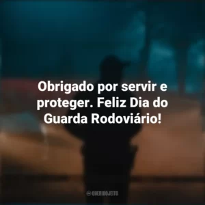 Obrigado por servir e proteger. Feliz Dia do Guarda Rodoviário!