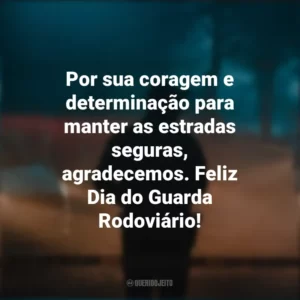 Por sua coragem e determinação para manter as estradas seguras, agradecemos. Feliz Dia do Guarda Rodoviário!