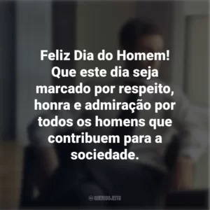 Feliz Dia do Homem! Que este dia seja marcado por respeito, honra e admiração por todos os homens que contribuem para a sociedade.