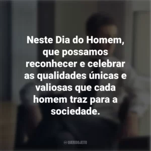 Neste Dia do Homem, que possamos reconhecer e celebrar as qualidades únicas e valiosas que cada homem traz para a sociedade.