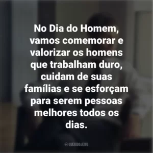 No Dia do Homem, vamos comemorar e valorizar os homens que trabalham duro, cuidam de suas famílias e se esforçam para serem pessoas melhores todos os dias.