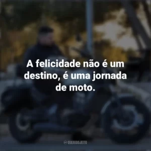 A felicidade não é um destino, é uma jornada de moto. Dia do Motociclista