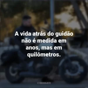 A vida atrás do guidão não é medida em anos, mas em quilômetros. Dia do Motociclista