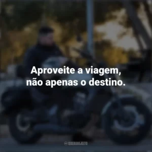 Aproveite a viagem, não apenas o destino. Dia do Motociclista