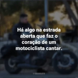 Há algo na estrada aberta que faz o coração de um motociclista cantar. Dia do Motociclista