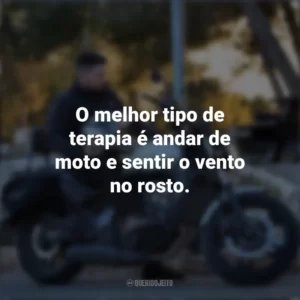 O melhor tipo de terapia é andar de moto e sentir o vento no rosto. Dia do Motociclista