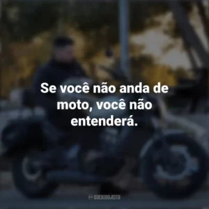 Se você não anda de moto, você não entenderá. Dia do Motociclista