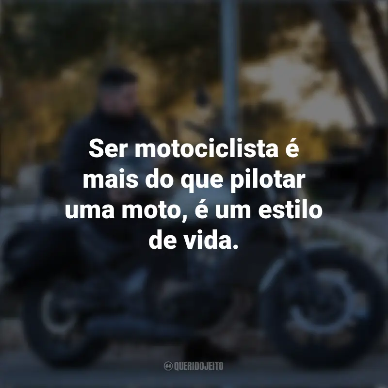 Frases para o Dia do Motociclista: Ser motociclista é mais do que pilotar uma moto, é um estilo de vida.