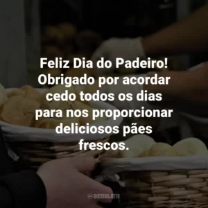 Feliz Dia do Padeiro! Obrigado por acordar cedo todos os dias para nos proporcionar deliciosos pães frescos.