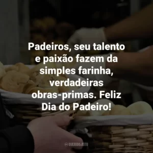 Padeiros, seu talento e paixão fazem da simples farinha, verdadeiras obras-primas. Feliz Dia do Padeiro!