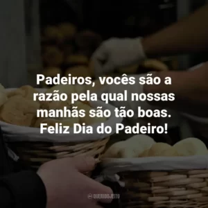 Padeiros, vocês são a razão pela qual nossas manhãs são tão boas. Feliz Dia do Padeiro!