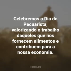 Celebremos o Dia do Pecuarista, valorizando o trabalho daqueles que nos fornecem alimentos e contribuem para a nossa economia.