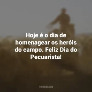 Hoje é o dia de homenagear os heróis do campo. Feliz Dia do Pecuarista!