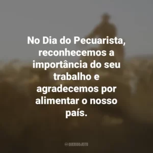 No Dia do Pecuarista, reconhecemos a importância do seu trabalho e agradecemos por alimentar o nosso país.
