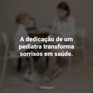 A dedicação de um pediatra transforma sorrisos em saúde. Dia do Pediatra