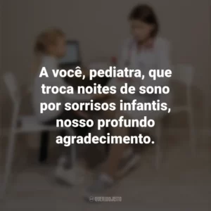 A você, pediatra, que troca noites de sono por sorrisos infantis, nosso profundo agradecimento. Dia do Pediatra