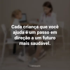 Cada criança que você ajuda é um passo em direção a um futuro mais saudável. Dia do Pediatra