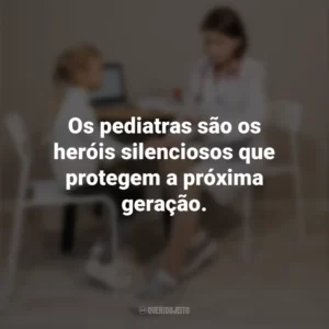 Os pediatras são os heróis silenciosos que protegem a próxima geração. Dia do Pediatra